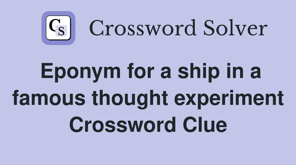 Eponym for a ship in a famous thought experiment Crossword Clue